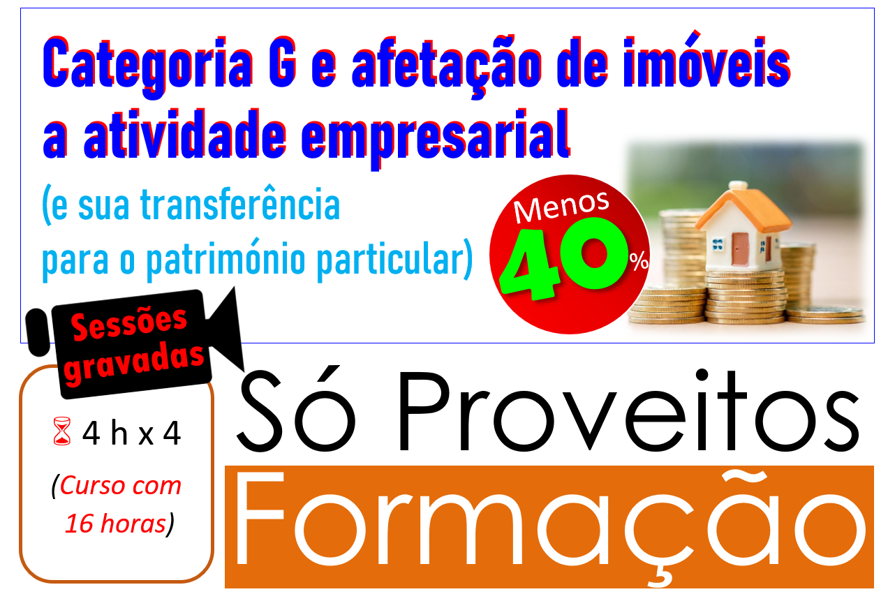 Categoria G e afetação de imóveis a atividade empresarial (e sua transferência para o património particular) – Sessões gravadas